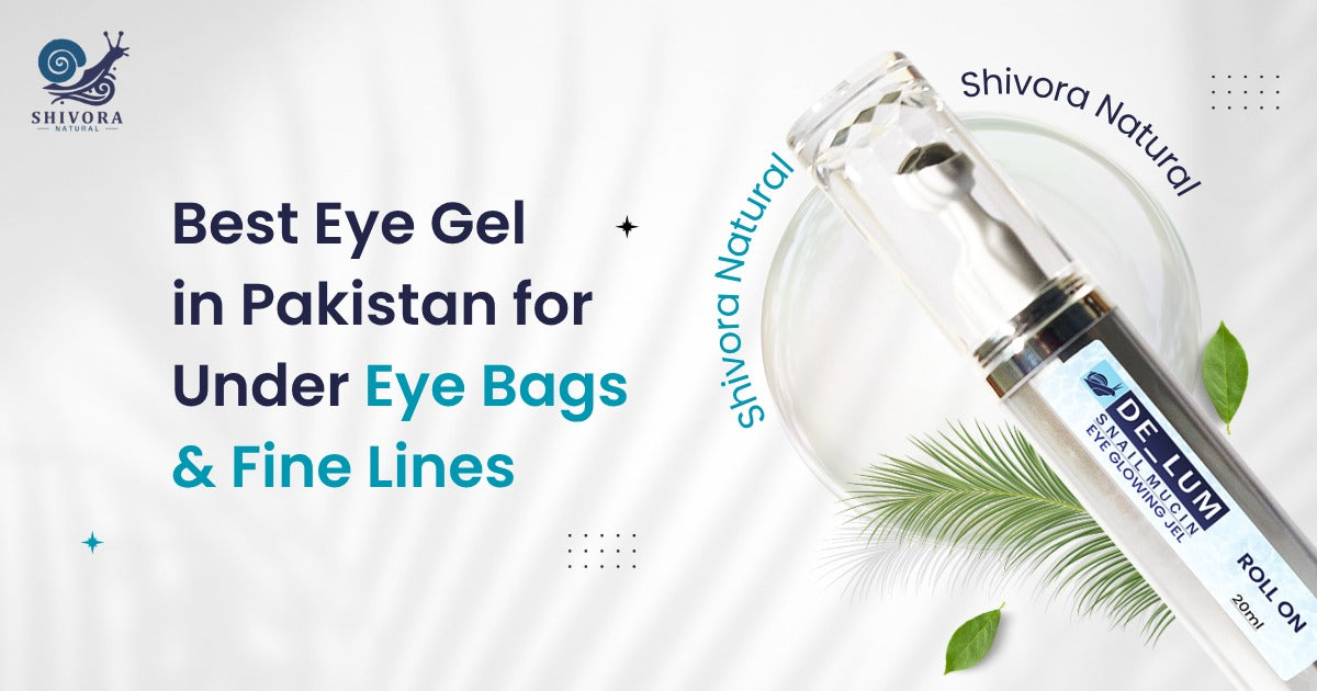 Eye gel in Pakistan for Under-Eye Bags Fine Lines