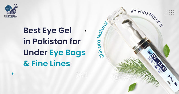 Eye gel in Pakistan for Under-Eye Bags Fine Lines