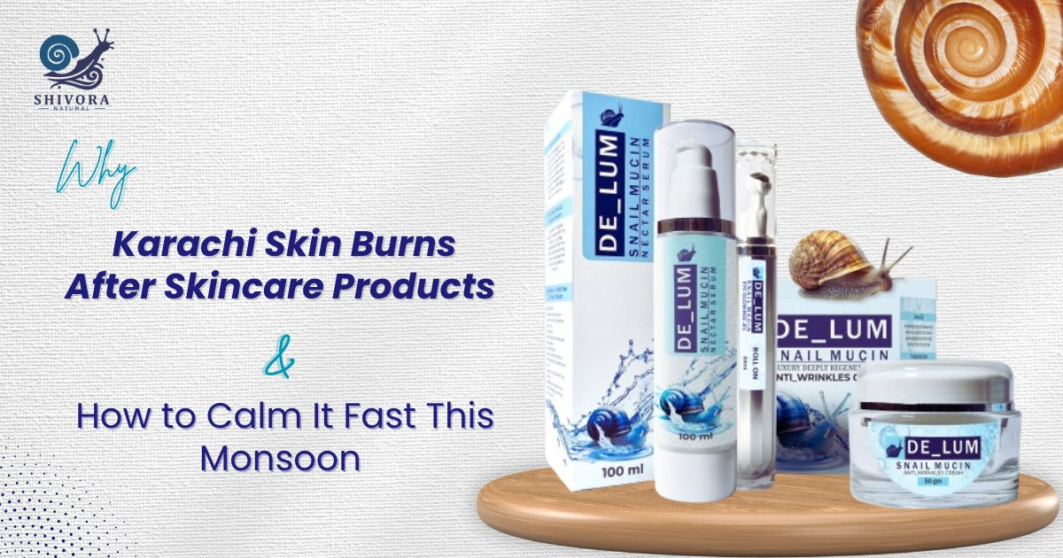 Why Karachi Skin Burns After Skincare Products—And How to Calm It Fast This Monsoon