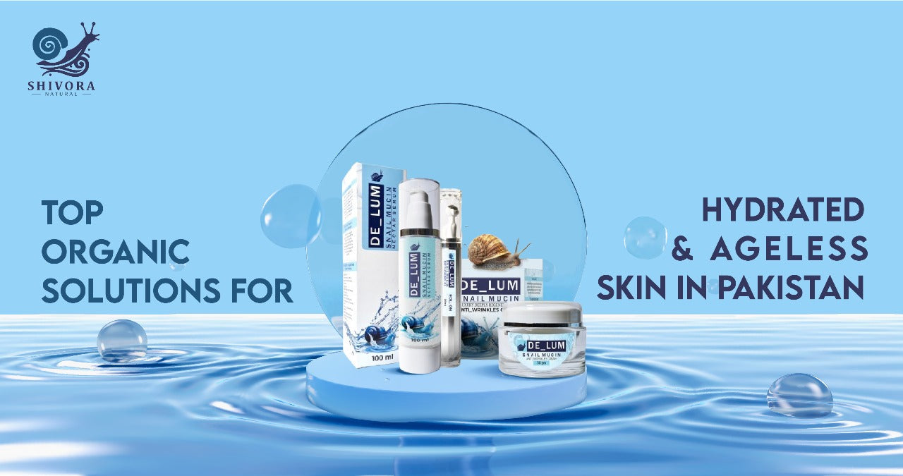 Top Organic Solutions for Hydrated and Ageless Skin Pakistan